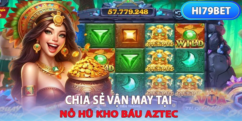 Làm Sao Để Chia Sẻ Vận May Trong Nổ Hũ Kho Báu Aztec?